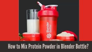 How to Mix Protein Powder in Blender Bottle