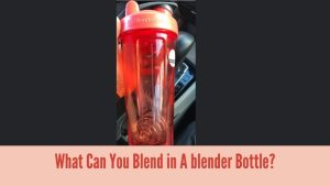 What Can You Blend in A blender Bottle