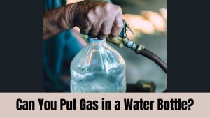 Can You Put Gas in a Water Bottle