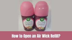How to Open an Air Wick Refill