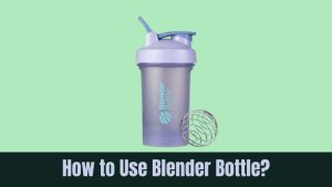 How to Use Blender Bottle